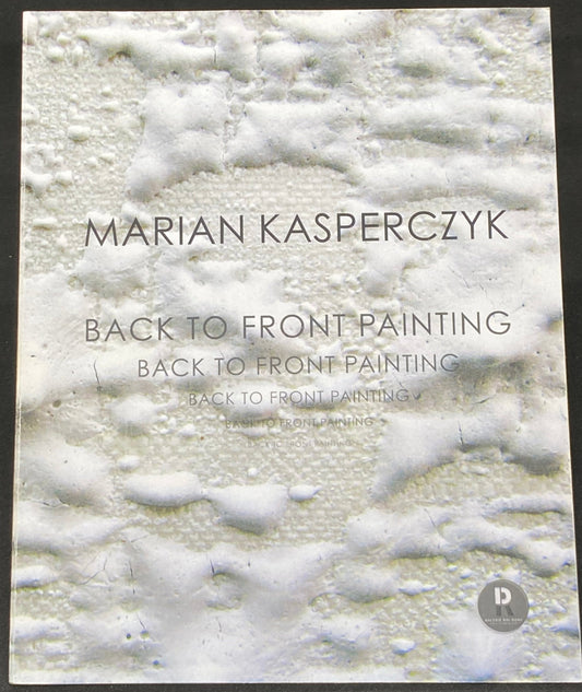 MARIAN KASPERCZYK - BACK TO FRONT PAINTINGS