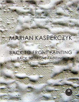 MARIAN KASPERCZYK - BACK TO FRONT PAINTINGS